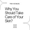 Why You Should Take Care of Your Skin?