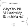 Why Should I Moisturize My Stretch Marks?